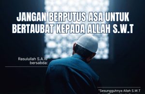 JANGAN BERPUTUS ASA UNTUK BERTAUBAT KEPADA ALLAH SWT