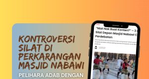 KONTROVERSI SILAT DI PERKARANGAN MASJID NABAWI :PELIHARA ADAB DENGAN MENGHORMATI HAK TUAN RUMAH