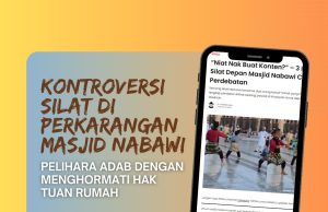 KONTROVERSI SILAT DI PERKARANGAN MASJID NABAWI :PELIHARA ADAB DENGAN MENGHORMATI HAK TUAN RUMAH