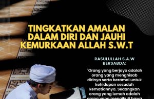 TINGKATKAN AMALAN DALAM DIRI DAN JAUHI KEMURKAAN ALLAH SWT