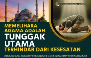 MEMELIHARA AGAMA ADALAH TUNGGAK UTAMA TERHINDAR DARI KESESATAN