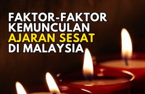 FAKTOR-FAKTOR KEMUNCULAN AJARAN SESAT DI MALAYSIA