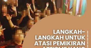 LANGKAH-LANGKAH UNTUK ATASI PEMIKIRAN ATEISME YANG SEMAKIN MENULAR DALAM KALANGAN UMAT ISLAM
