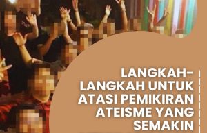LANGKAH-LANGKAH UNTUK ATASI PEMIKIRAN ATEISME YANG SEMAKIN MENULAR DALAM KALANGAN UMAT ISLAM