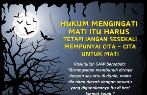 HUKUM MENGINGATI MATI ITU HARUS TETAPI JANGAN SESEKALI MEMPUNYAI CITA – CITA UNTUK MATI