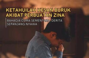 KETAHUILAH KESAN BURUK AKIBAT PERBUATAN ZINA BAHAGIA CUMA SEMENTARA, DERITA SEPANJANG NYAWA