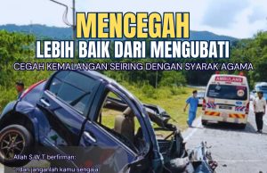 MENCEGAH LEBIH BAIK DARI MENGUBATI CEGAH KEMALANGAN SEIRING DENGAN SYARAK AGAMA