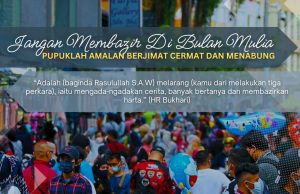 JANGAN MEMBAZIR DI BULAN MULIA SEBALIKNYA PUPUKLAH AMALAN BERJIMAT CERMAT DAN MENABUNG