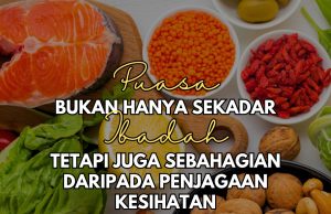 PUASA BUKAN HANYA SEKADAR IBADAH TETAPI JUGA SEBAHAGIAN DARIPADA PENJAGAAN KESIHATAN