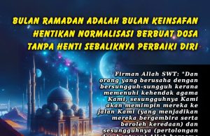 BULAN RAMADAN ADALAH BULAN KEINSAFAN: HENTIKAN NORMALISASI BERBUAT DOSA TANPA HENTI SEBALIKNYA PERBAIKI DIRI