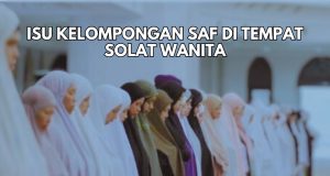 ISU KELOMPONGAN SAF DI TEMPAT SOLAT WANITA – MERAPATKAN SAF ITU DITUNTUT DALAM ISLAM