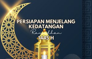 PERSIAPAN MENJELANG KEDATANGAN RAMADAN 1445 HIJRAH