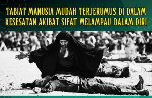 TABIAT MANUSIA MUDAH TERJERUMUS DI DALAM KESESATAN AKIBAT SIFAT MELAMPAU DALAM DIRI