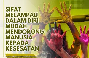 SIFAT MELAMPAU DALAM DIRI MUDAH MENDORONG MANUSIA KEPADA KESESATAN