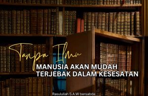 TANPA ILMU MANUSIA AKAN MUDAH TERJEBAK DALAM KESESATAN