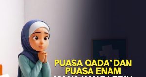 PUASA QADA’ DAN PUASA ENAM – MANA YANG LEBIH UTAMA?