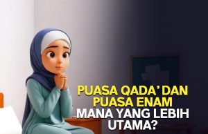 PUASA QADA’ DAN PUASA ENAM – MANA YANG LEBIH UTAMA?