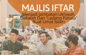 MAJLIS IFTAR MENJADI JAMBATAN UKHWAH, DAKWAH DAN ‘LADANG PAHALA’ BUAT UMAT ISLAM