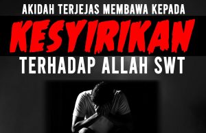 AKIDAH TERJEJAS MEMBAWA KEPADA KESYIRIKAN TERHADAP ALLAH SWT