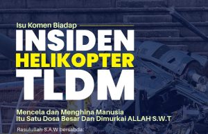 ISU KOMEN BIADAP TERHADAP INSIDEN HELIKOPTER TLDM MENCELA DAN MENGHINA MANUSIA ITU SATU DOSA BESAR DAN DIMURKAI ALLAH SWT