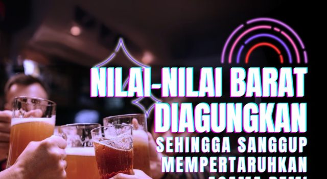 NILAI-NILAI BARAT DIAGUNGKAN SEHINGGA SANGGUP MEMPERTARUHKAN AGAMA DEMI KEPENTINGAN DIRI