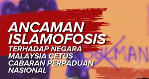 ANCAMAN ISLAMOFOSIS TERHADAP NEGARA MALAYSIA CETUS CABARAN PERPADUAN NASIONAL