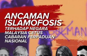 ANCAMAN ISLAMOFOSIS TERHADAP NEGARA MALAYSIA CETUS CABARAN PERPADUAN NASIONAL
