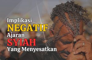 IMPLIKASI NEGATIF JIKA BERPEGANG PADA AJARAN SYIAH YANG MENYESATKAN