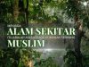 MENJAGA ALAM SEKITAR ITU ADALAH ASAS KEPADA KEIMANAN SEORANG MUSLIM