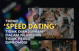 TREND “SPEED DATING”TIDAK DIANJURKAN DALAM ISLAM DAN TIDAK PERLU DIPROMOSI