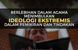 BERLEBIHAN DALAM AGAMA MENIMBULKAN IDEOLOGI EKSTREMIS DALAM PEMIKIRAN DAN TINDAKAN