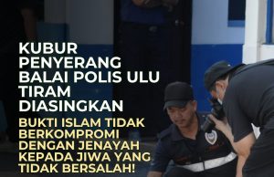 KUBUR PENYERANG BALAI POLIS ULU TIRAM DIASINGKAN: BUKTI ISLAM TIDAK BERKOMPROMI DENGAN JENAYAH KEPADA JIWA YANG TIDAK BERSALAH!