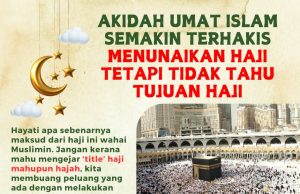 AKIDAH UMAT ISLAM SEMAKIN TERHAKIS -MENUNAIKAN HAJI TETAPI TIDAK TAHU TUJUAN HAJI