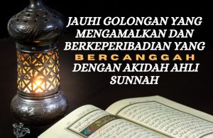 JAUHI GOLONGAN YANG MENGAMALKAN DAN BERKEPERIBADIAN YANG BERCANGGAH DENGAN AKIDAH AHLI SUNNAH
