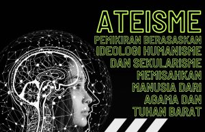 ATEISME PEMIKIRAN BERASASKAN IDEOLOGI HUMANISME DAN SEKULARISME BARAT MEMISAHKAN MANUSIA DARI AGAMA DAN TUHAN