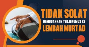 TIDAK SOLAT MEMUDAHKAN TERJERUMUS KE LEMBAH MURTAD