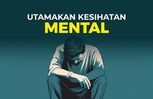 UTAMAKAN KESIHATAN MENTAL JANGAN TERBAWA EMOSI DENGAN APA YANG DIWAR – WARKAN DI MEDIA SOSIAL