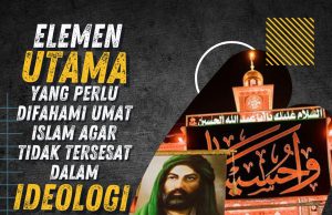 ELEMEN UTAMA YANG PERLU DIFAHAMI UMAT ISLAM AGAR TIDAK TERSESAT DALAM IDEOLOGI SYIAH