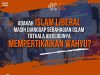 ADAKAH ISLAM LIBERAL MASIH DIANGGAP SEBAHAGIAN ISLAM TATKALA IDEOLOGINYA MEMPERTIKAIKAN WAHYU?