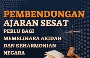 PEMBENDUNGAN AJARAN SESAT PERLU BAGI MEMELIHARA AKIDAH DAN KEHARMONIAN NEGARA