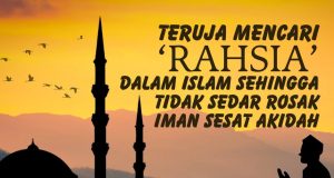 TERUJA MENCARI ‘RAHSIA’ DALAM ISLAM SEHINGGA TIDAK SEDAR ROSAK IMAN SESAT AKIDAH
