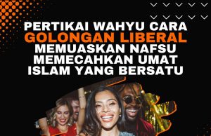 PERTIKAI WAHYU CARA GOLONGAN LIBERAL MEMUASKAN NAFSU MEMECAHKAN UMAT ISLAM YANG BERSATU