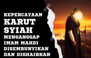KEPERCAYAAN KARUT SYIAH MENGANGGAP IMAM MAHDI DISEMBUNYIKAN DAN DIGHAIBKAN