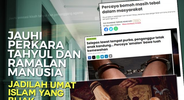 JADILAH UMAT ISLAM YANG BIJAK: JAUHI PERKARA TAHYUL DAN RAMALAN MANUSIA SEBALIKNYA BERPEGANG TEGUH KEPADA AL – QURAN DAN AS – SUNNAH