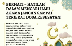 BERHATI – HATILAH DALAM MENCARI ILMU AGAMAJANGAN SAMPAI TERJERAT DOSA KESESATAN!