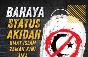 BAHAYA STATUS AKIDAH UMAT ISLAM ZAMAN KINI JIKA KEMURTADAN TIDAK DIBENDUNG