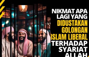 NIKMAT APA LAGI YANG DIDUSTAKAN GOLONGAN ISLAM LIBERAL TERHADAP SYARIAT ALLAH SWT