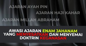 AWASI AJARAN ENAM JAHANAM YANG MENYESATKAN DAN MENYEMAI DOKTRIN KEGANASAN