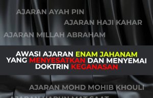 AWASI AJARAN ENAM JAHANAM YANG MENYESATKAN DAN MENYEMAI DOKTRIN KEGANASAN