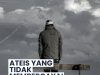 ATEIS YANG TIDAK MEMPERCAYAI KEWUJUDAN TUHAN TETAPI INGIN MEMBUNUH TUHAN MENUNJUKKAN KEBODOHAN SENDIRI